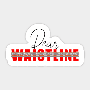 Dear Waistline, I'm Watching You - Red and Grey Sticker